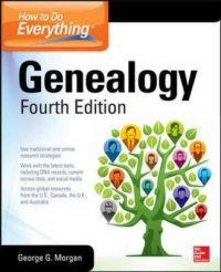 How to Do Everything: Genealogy: Book by George G. Morgan How to Do Everything: Genealogy: Book by George G. Morgan