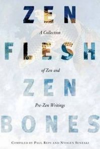 Zen Flesh, Zen Bones: A Collection of Zen and Pre-zen Writings