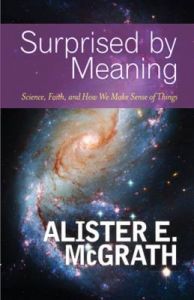 Surprised by Meaning: Science, Faith, and How We Make Sense of Things: Book by Alister E. McGrath