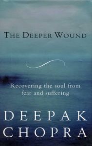 The Deeper Wound: Book by Deepak Chopra The Deeper Wound: Book by Deepak Chopra