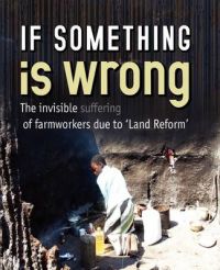 If Something is Wrong: the Invisible Suffering of Commercial Farm Workers and Their Families Due to 'land Reform': Book by Weaver Press