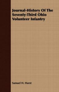 Journal-History Of The Seventy-Third Ohio Volunteer Infantry: Book by Samuel H. Hurst