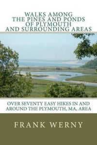 Walks Among the Pines and Ponds of Plymouth and Surrounding Areas: Easy Hikes in and Around the Plymouth, Ma, Area: Book by Frank Werny