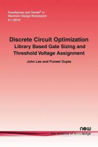 Discrete Circuit Optimization: Library Based Gate Sizing and Threshold Voltage Assignment: Book by John Lee
