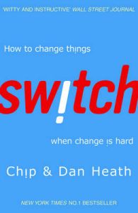 Switch: How to Change Things When Change is Hard: Book by Chip Heath