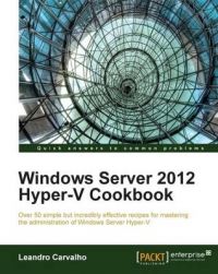 Windows Server 2012 Hyper-V Cookbook: Book by Leandro Carvalho