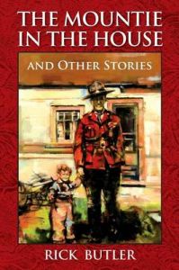 The Mountie in the House and Other Stories: Book by Rick Butler
