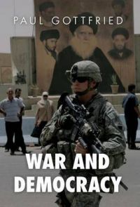 War and Democracy: Book by Paul Gottfried
