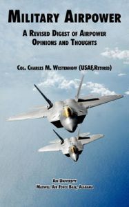 Military Airpower: A Revised Digest of Airpower Opinions and Thoughts: Book by Charles M. Westenhoff