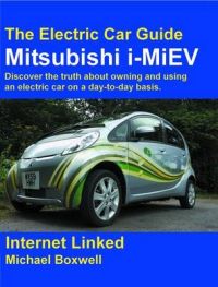 The Mitsubishi I-MiEV: Discover the Truth About Owning and Using an Electric Car on a Day-to-day Basis.: Book by Michael Boxwell The Mitsubishi I-MiEV: Discover the Truth About Owning and Using an Electric Car on a Day-to-day Basis.: Book by Michael Boxwell