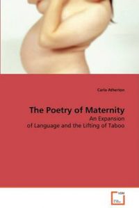 The Poetry of Maternity: Book by Carla Atherton The Poetry of Maternity: Book by Carla Atherton