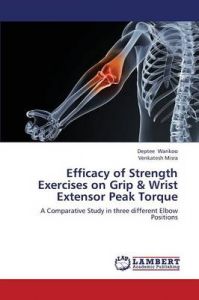 Efficacy of Strength Exercises on Grip & Wrist Extensor Peak Torque: Book by Warikoo Deptee Efficacy of Strength Exercises on Grip & Wrist Extensor Peak Torque: Book by Warikoo Deptee