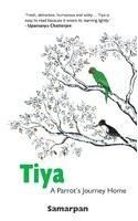 Tiya: A Parrot's Journey Home: Book by Samarpan Tiya: A Parrot's Journey Home: Book by Samarpan