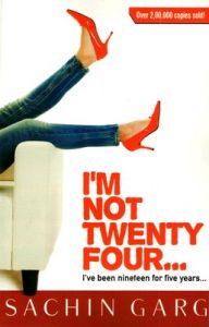 I'm Not Twenty Four..... I Have Been Nineteen For Five Years (English) (paperback): Book by Sachin Garg I'm Not Twenty Four..... I Have Been Nineteen For Five Years (English) (paperback): Book by Sachin Garg