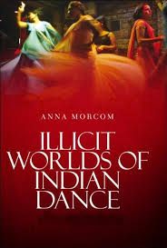 Courtesans, Bar Girls and Dancing Boys:Illicit Worlds of Indian Dance: Book by Anna Morcom
