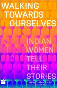 Walking Towards Ourselves: Indian Women Tell Their Stories (English) (Paperback): Book by Catriona Mitchell Walking Towards Ourselves: Indian Women Tell Their Stories (English) (Paperback): Book by Catriona Mitchell