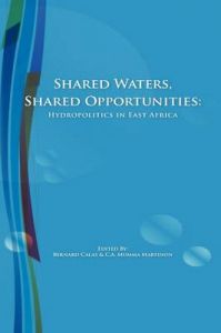 Shared Waters, Shared Opportunities: Hydropolitics in East Africa