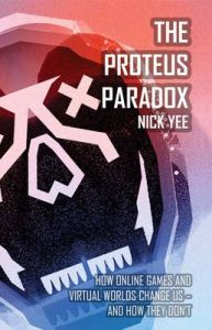 The Proteus Paradox: How Online Games and Virtual Worlds Change Us--and How They Don't: Book by Nick Yee