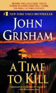 A Time to Kill: Book by John Grisham A Time to Kill: Book by John Grisham
