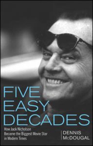 Five Easy Decades: How Jack Nicholson Became the Biggest Movie Star in Modern Times: Book by Dennis McDougal Five Easy Decades: How Jack Nicholson Became the Biggest Movie Star in Modern Times: Book by Dennis McDougal