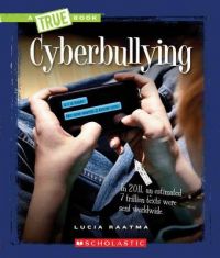 Cyberbullying: Book by Lucia Raatma Cyberbullying: Book by Lucia Raatma
