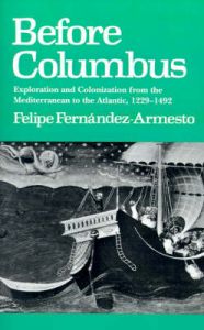 Before Columbus: Exploration and Colonization from the Mediterranean to the Atlantic, 1229-1492: Book by Felipe Fernandez-Armesto Before Columbus: Exploration and Colonization from the Mediterranean to the Atlantic, 1229-1492: Book by Felipe Fernandez-Armesto