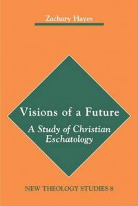 Visions of a Future: A Study of Christian Eschatology: Book by Zachary Hayes