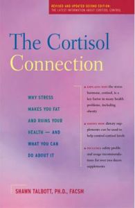 The Cortisol Connection: Why Stress Makes You Fat and Ruins Your Health - And What You Can Do about It: Book by Ph.D. Shawn Talbott, Ph.D.
