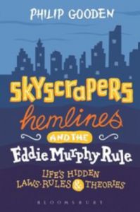 Skyscrapers, Hemlines and the Eddie Murphy Rule: Life's Hidden Laws, Rules and Theories (English) (Hardcover): Book by Philip Gooden Skyscrapers, Hemlines and the Eddie Murphy Rule: Life's Hidden Laws, Rules and Theories (English) (Hardcover): Book by Philip Gooden