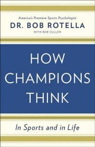 How Champions Think: In Sports and in Life: Book by Dr Bob Rotella How Champions Think: In Sports and in Life: Book by Dr Bob Rotella