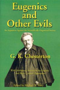 Eugenics and Other Evils: An Argument Against the Scientifically Organized State: Book by G. K. Chesterton Eugenics and Other Evils: An Argument Against the Scientifically Organized State: Book by G. K. Chesterton