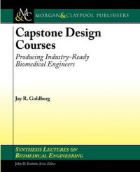 Capstone Design Courses: Producing Industry-ready Biomedical Engineers: Book by Jay Goldberg Capstone Design Courses: Producing Industry-ready Biomedical Engineers: Book by Jay Goldberg