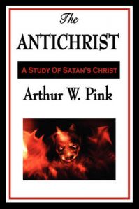 The Antichrist: Book by Arthur W. Pink
