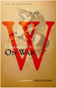 Carl Von Clausewitz's On War: A Biography (A Book That Shook the World): Book by Hew Strachan