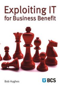 Exploiting IT for Business Benefit: Book by Bob Hughes Exploiting IT for Business Benefit: Book by Bob Hughes