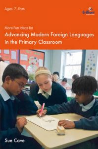 More Fun Ideas for Advancing Learners for Modern Foreign Languages in the Primary Classroom: Book by Sue Cave