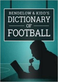 Bendelow and Kidd's Dictionary of Football: Book by Ian Bendelow Bendelow and Kidd's Dictionary of Football: Book by Ian Bendelow