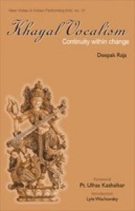 Khayal Vocalism: Continuity with Change: Book by Deepak Raja Khayal Vocalism: Continuity with Change: Book by Deepak Raja