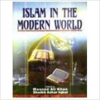 Islam in the Modern World: Book by Masood Ali Khan Islam in the Modern World: Book by Masood Ali Khan