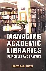 Managing Academic Libraries (English) (Hardcover): Book by Bateshwar Dayal