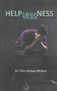 Helplessness: Book by Dr. Shiv Mohan Mishra