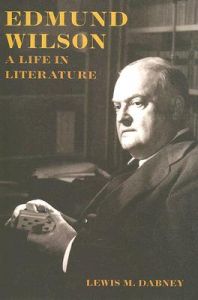 Edmund Wilson: A Life in Literature: Book by Lewis Dabney