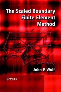 The Scaled Boundary Finite Element Method: Book by John P. Wolf