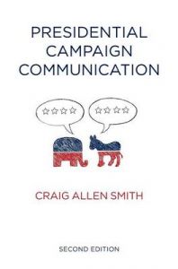 Presidential Campaign Communication: Book by Craig Allen Smith Presidential Campaign Communication: Book by Craig Allen Smith