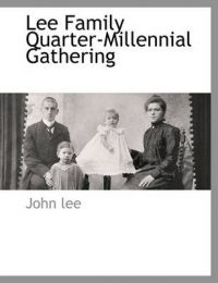 Lee Family Quarter-Millennial Gathering: Book by John Lee