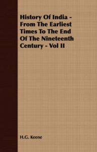 History Of India - From The Earliest Times To The End Of The Nineteenth Century - Vol II: Book by H.G. Keene
