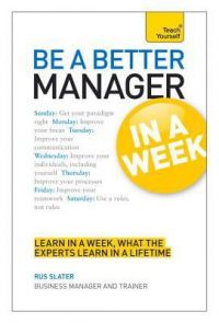 Teach Yourself be a Better Manager in a Week: Book by Rus Slater