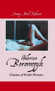 Walerian Borowczyk: Cinema of Erotic Dreams: Book by JEREMY MARK ROBINSON Walerian Borowczyk: Cinema of Erotic Dreams: Book by JEREMY MARK ROBINSON