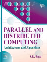 PARALLEL AND DISTRIBUTED COMPUTING : ARCHITECTURES AND ALGORITHMS: Book by BASU S. K.