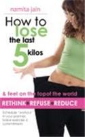 How To Loose The Last 5 Kilos English PB: Book by Jain Namita How To Loose The Last 5 Kilos English PB: Book by Jain Namita